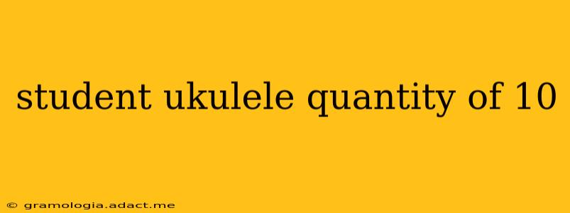 student ukulele quantity of 10