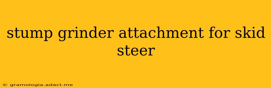 stump grinder attachment for skid steer
