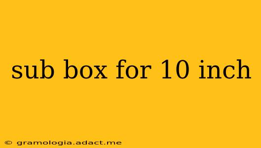 sub box for 10 inch