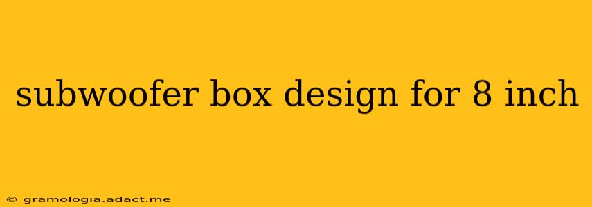 subwoofer box design for 8 inch