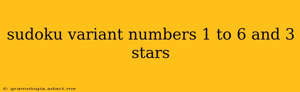 sudoku variant numbers 1 to 6 and 3 stars