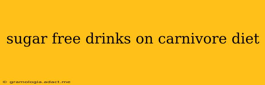 sugar free drinks on carnivore diet