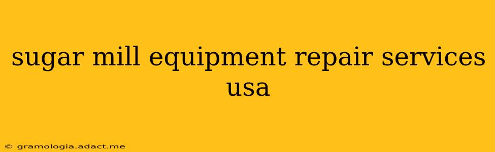 sugar mill equipment repair services usa