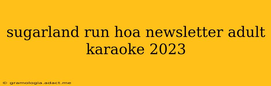 sugarland run hoa newsletter adult karaoke 2023