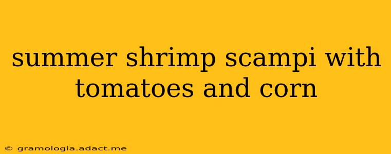 summer shrimp scampi with tomatoes and corn