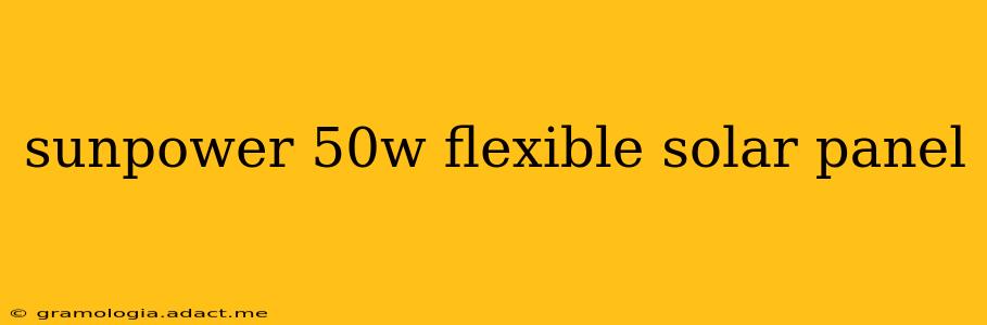 sunpower 50w flexible solar panel