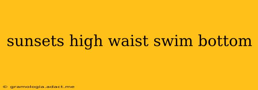 sunsets high waist swim bottom