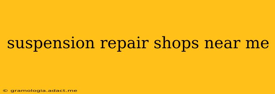suspension repair shops near me