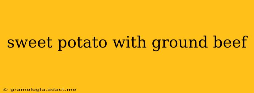 sweet potato with ground beef