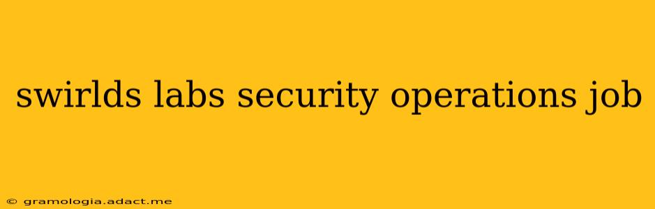 swirlds labs security operations job
