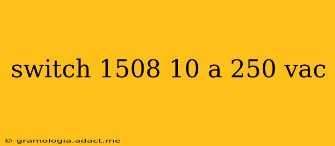 switch 1508 10 a 250 vac