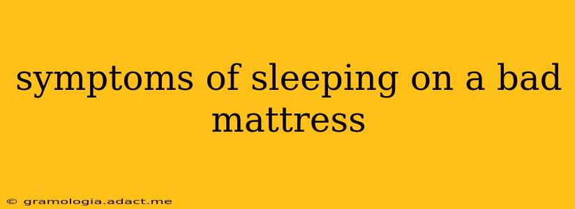 symptoms of sleeping on a bad mattress