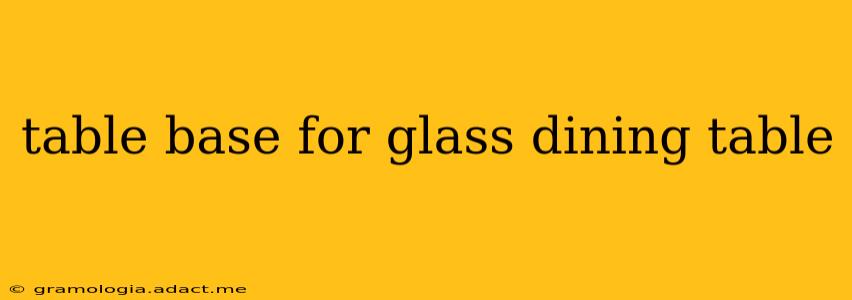 table base for glass dining table
