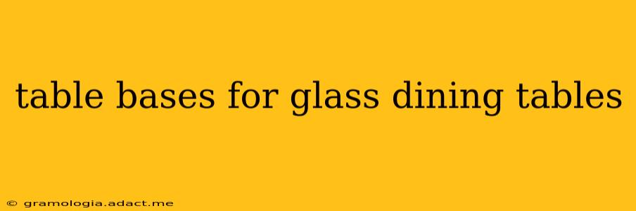 table bases for glass dining tables