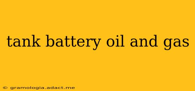 tank battery oil and gas