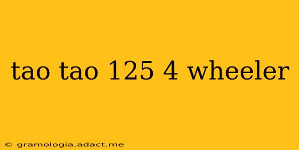 tao tao 125 4 wheeler