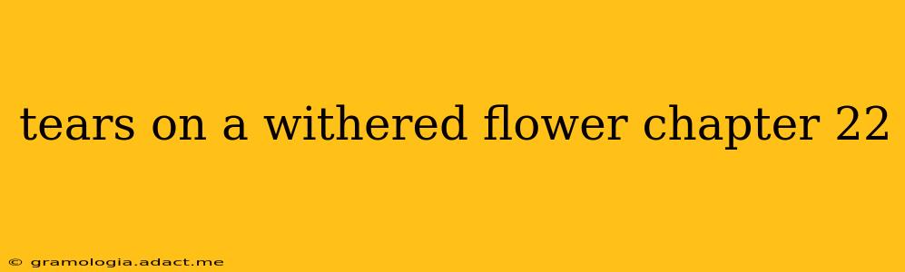 tears on a withered flower chapter 22