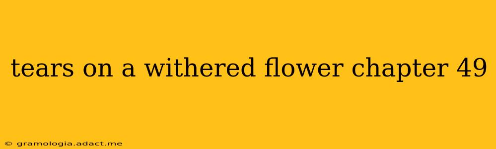 tears on a withered flower chapter 49