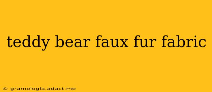 teddy bear faux fur fabric
