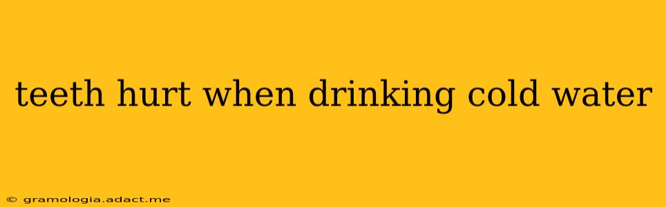 teeth hurt when drinking cold water