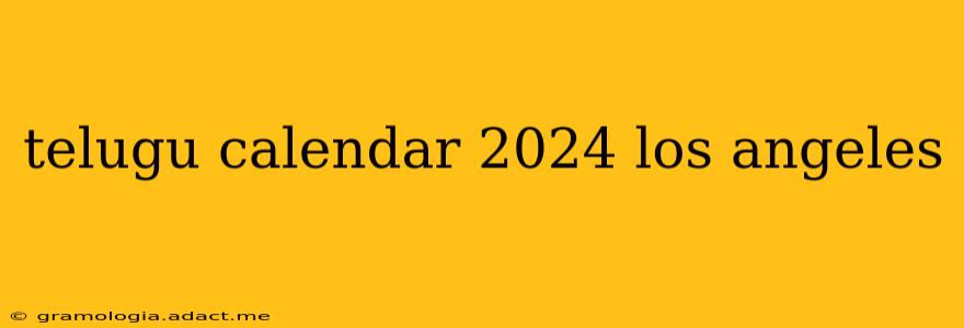telugu calendar 2024 los angeles