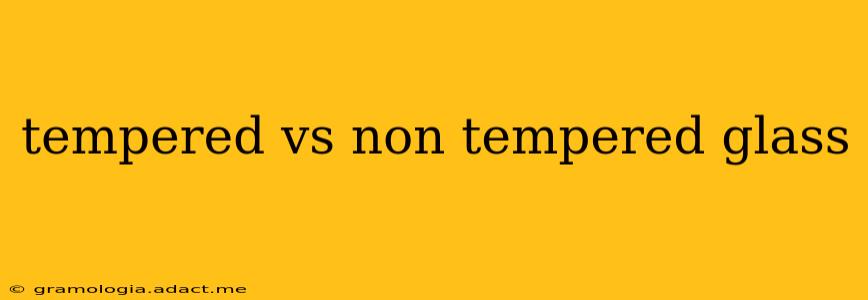 tempered vs non tempered glass