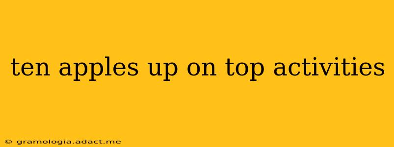 ten apples up on top activities