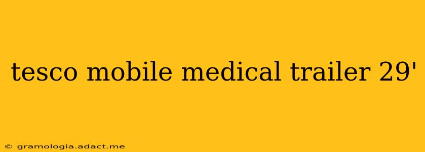 tesco mobile medical trailer 29'