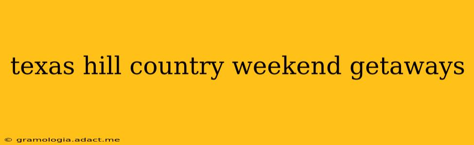 texas hill country weekend getaways