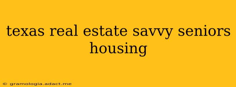 texas real estate savvy seniors housing