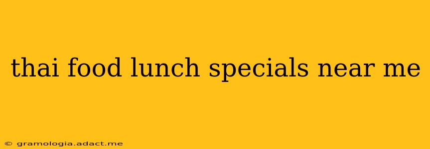 thai food lunch specials near me