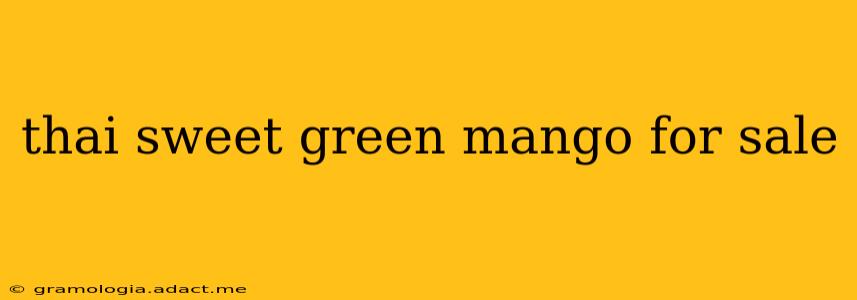 thai sweet green mango for sale