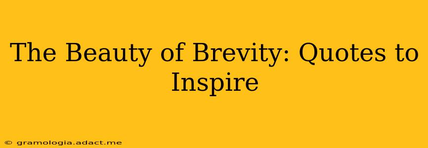 The Beauty of Brevity: Quotes to Inspire