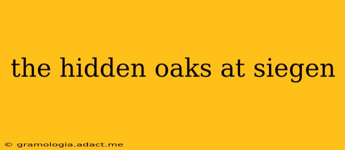the hidden oaks at siegen