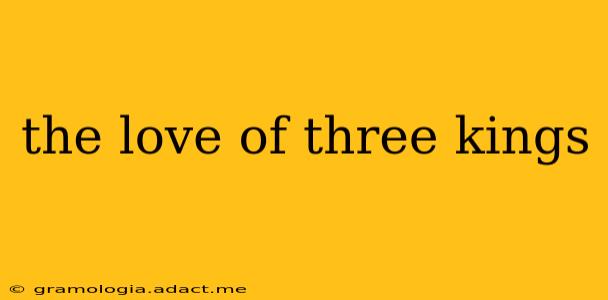 the love of three kings