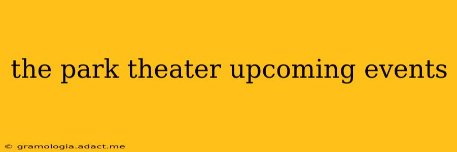 the park theater upcoming events