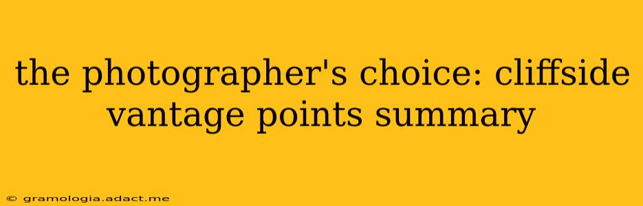 the photographer's choice: cliffside vantage points summary