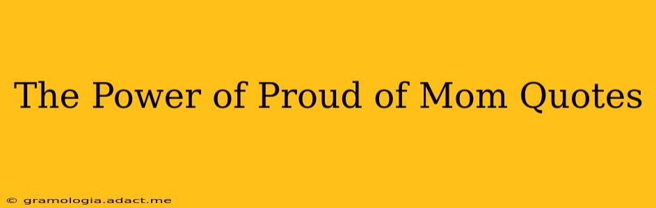 The Power of Proud of Mom Quotes