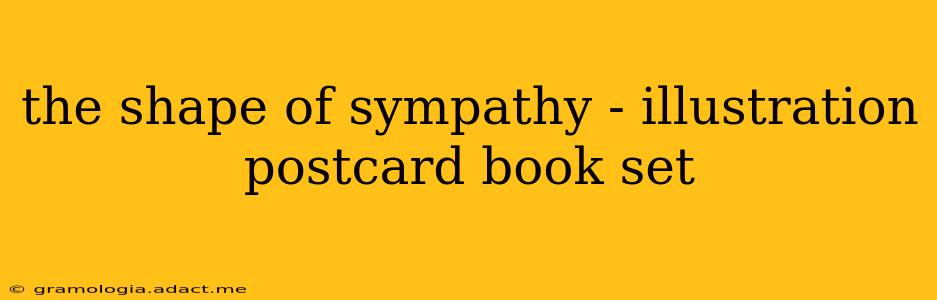 the shape of sympathy - illustration postcard book set