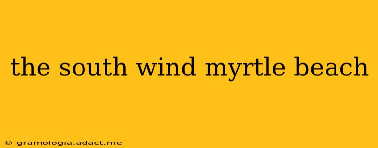 the south wind myrtle beach