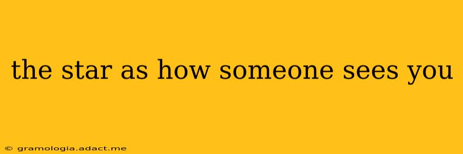 the star as how someone sees you