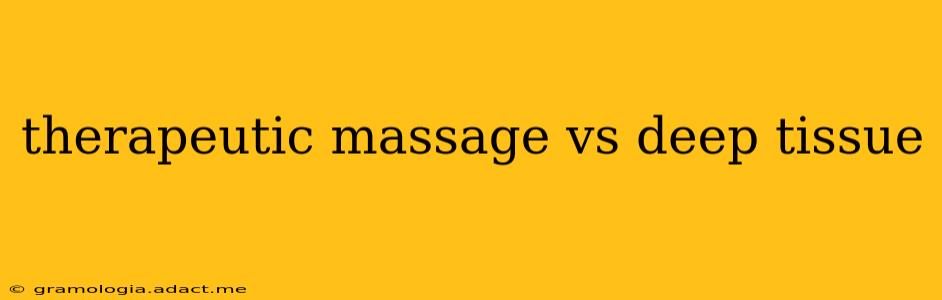 therapeutic massage vs deep tissue
