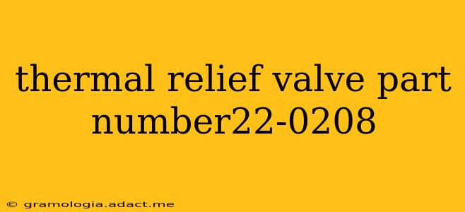 thermal relief valve part number22-0208