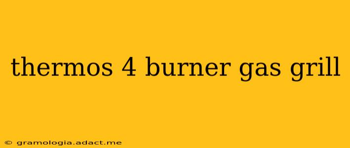 thermos 4 burner gas grill