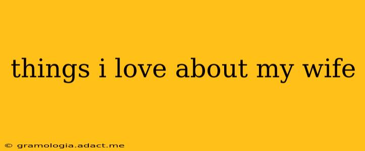 things i love about my wife