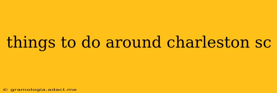 things to do around charleston sc