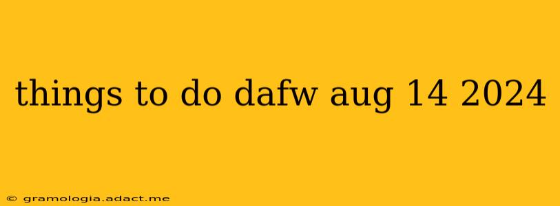 things to do dafw aug 14 2024