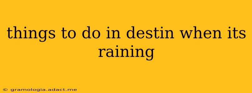 things to do in destin when its raining