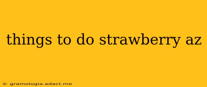 things to do strawberry az