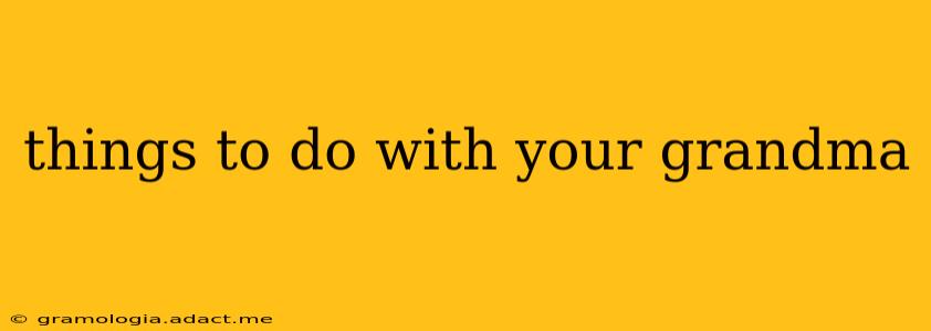 things to do with your grandma